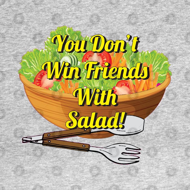 You Don't Win Friends With Salad by Brightfeather